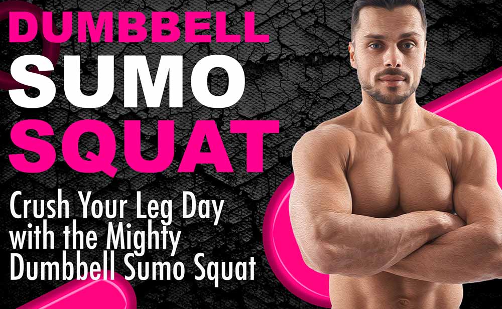 Dumbbell Sumo Squat: Crush Your Leg Day with the Mighty Dumbbell Sumo Squat