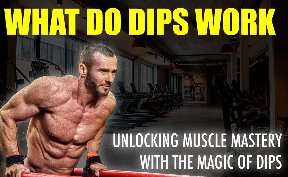 What Do Dips Work: Unlocking Muscle Mastery with the Magic of Dips